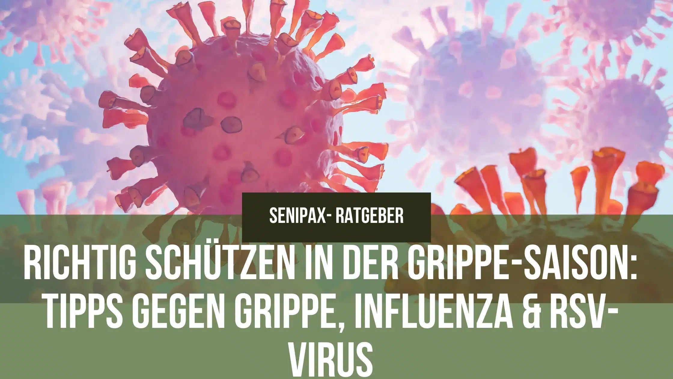 Richtig Schützen in der Grippe-Saison: Tipps gegen Grippe, Influenza &amp; RSV-Virus