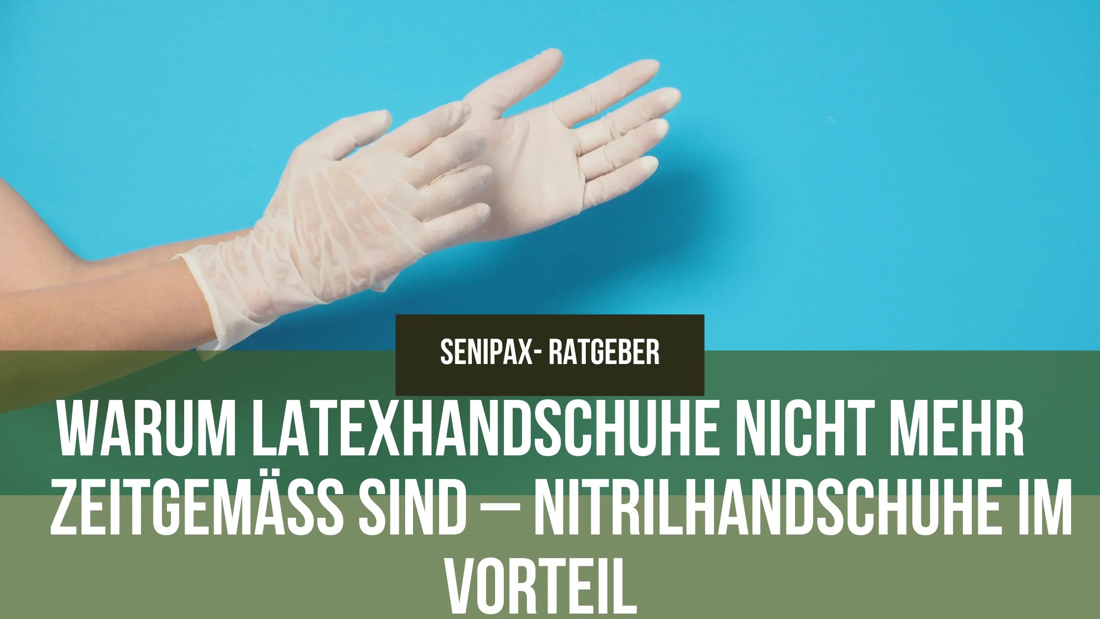 Warum Latexhandschuhe nicht mehr zeitgemäß sind – Nitrilhandschuhe im Vorteil - SeniPax.de